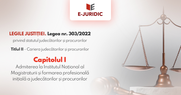 Titlul II Cariera judecatorilor si procurorilor, Capitolul I - Legea nr. 303/2022 privind statutul judecatorilor si procurorilor